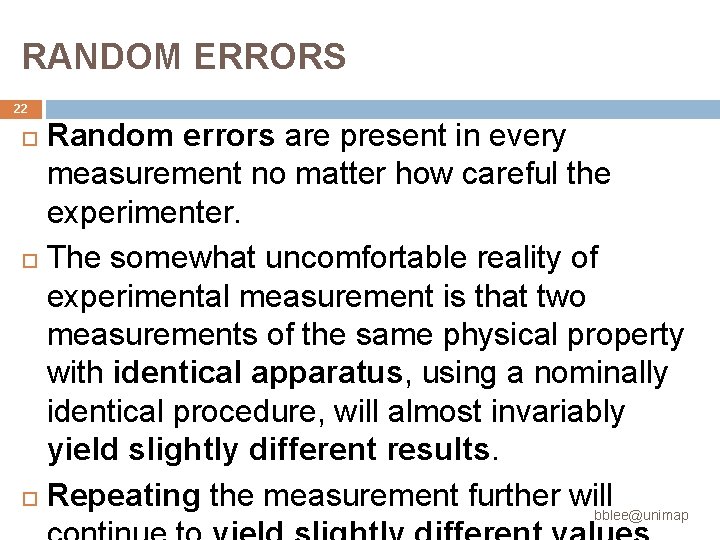 RANDOM ERRORS 22 Random errors are present in every measurement no matter how careful RANDOM ERRORS 22 Random errors are present in every measurement no matter how careful