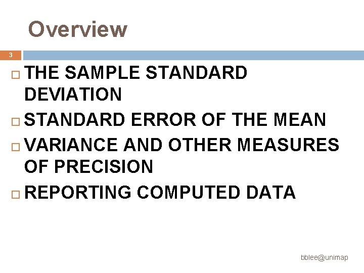 Overview 3 THE SAMPLE STANDARD DEVIATION STANDARD ERROR OF THE MEAN VARIANCE AND OTHER Overview 3 THE SAMPLE STANDARD DEVIATION STANDARD ERROR OF THE MEAN VARIANCE AND OTHER