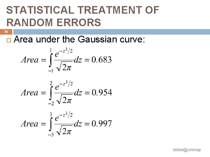 STATISTICAL TREATMENT OF RANDOM ERRORS 36 Area under the Gaussian curve: bblee@unimap STATISTICAL TREATMENT OF RANDOM ERRORS 36 Area under the Gaussian curve: bblee@unimap
