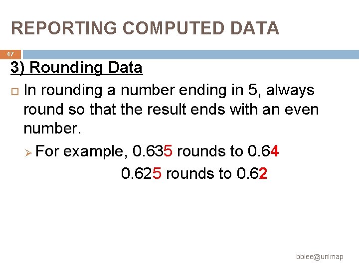 REPORTING COMPUTED DATA 47 3) Rounding Data In rounding a number ending in 5, REPORTING COMPUTED DATA 47 3) Rounding Data In rounding a number ending in 5,
