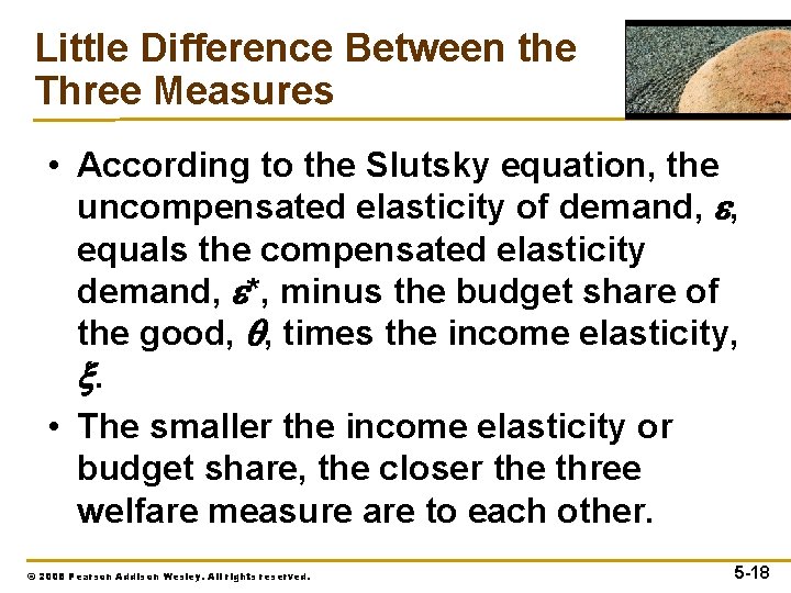 Little Difference Between the Three Measures • According to the Slutsky equation, the uncompensated