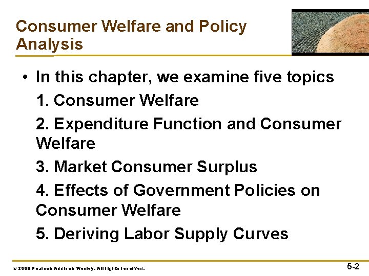 Consumer Welfare and Policy Analysis • In this chapter, we examine five topics 1.