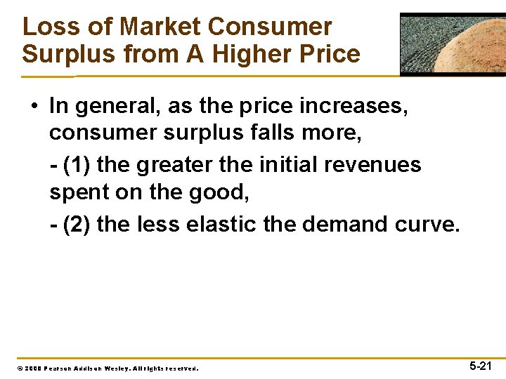 Loss of Market Consumer Surplus from A Higher Price • In general, as the