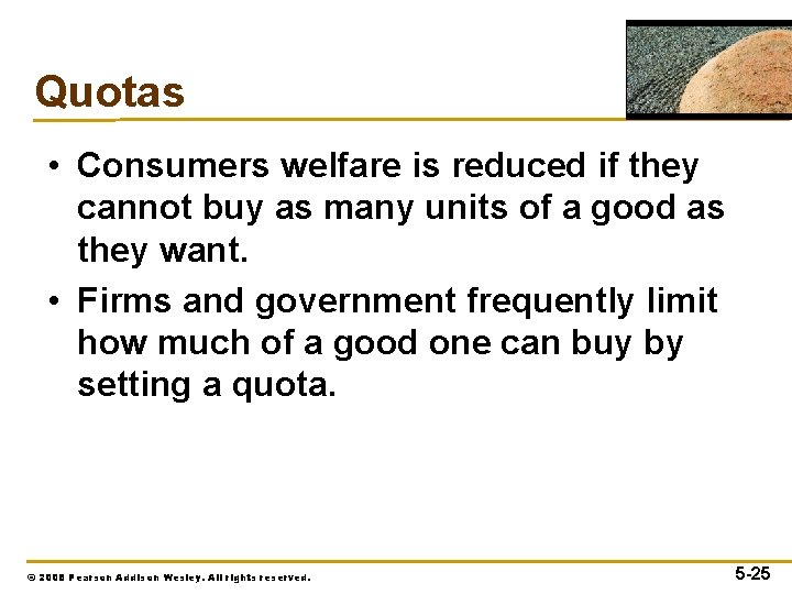 Quotas • Consumers welfare is reduced if they cannot buy as many units of