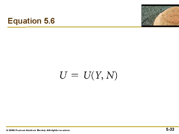 Equation 5. 6 © 2008 Pearson Addison Wesley. All rights reserved. 5 -33 