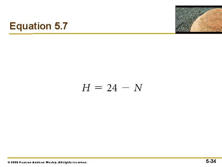 Equation 5. 7 © 2008 Pearson Addison Wesley. All rights reserved. 5 -34 