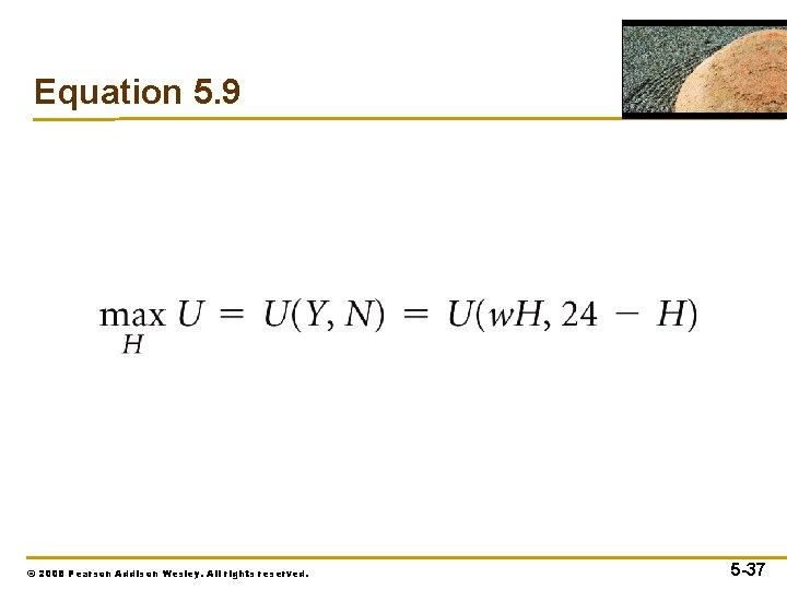 Equation 5. 9 © 2008 Pearson Addison Wesley. All rights reserved. 5 -37 