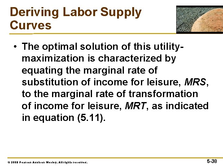Deriving Labor Supply Curves • The optimal solution of this utilitymaximization is characterized by