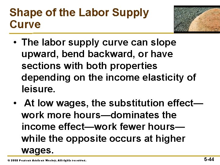 Shape of the Labor Supply Curve • The labor supply curve can slope upward,