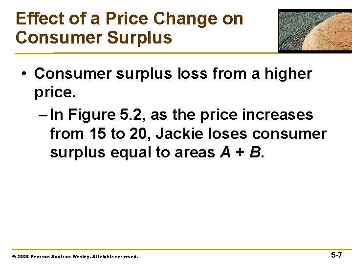 Effect of a Price Change on Consumer Surplus • Consumer surplus loss from a