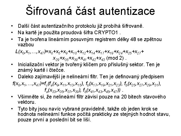 Šifrovaná část autentizace • Další část autentizačního protokolu již probíhá šifrovaně. • Na kartě Šifrovaná část autentizace • Další část autentizačního protokolu již probíhá šifrovaně. • Na kartě