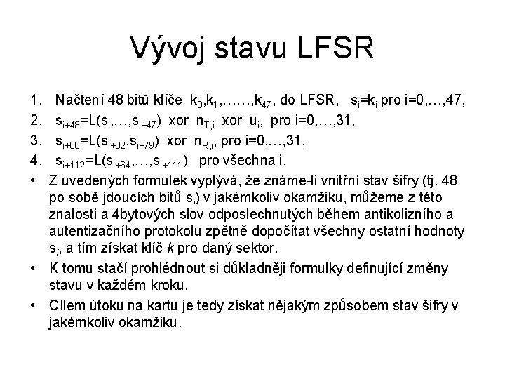 Vývoj stavu LFSR 1. 2. 3. 4. • Načtení 48 bitů klíče k 0, Vývoj stavu LFSR 1. 2. 3. 4. • Načtení 48 bitů klíče k 0,