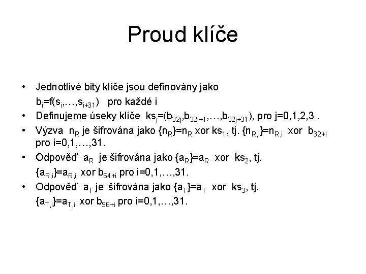 Proud klíče • Jednotlivé bity klíče jsou definovány jako bi=f(si, …, si+31) pro každé