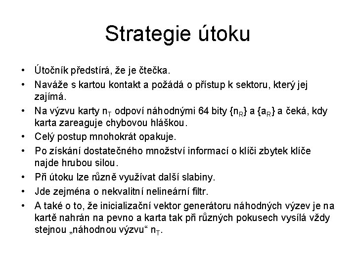 Strategie útoku • Útočník předstírá, že je čtečka. • Naváže s kartou kontakt a