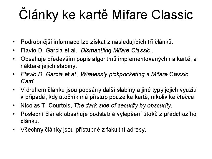 Články ke kartě Mifare Classic • Podrobnější informace lze získat z následujících tří článků. Články ke kartě Mifare Classic • Podrobnější informace lze získat z následujících tří článků.