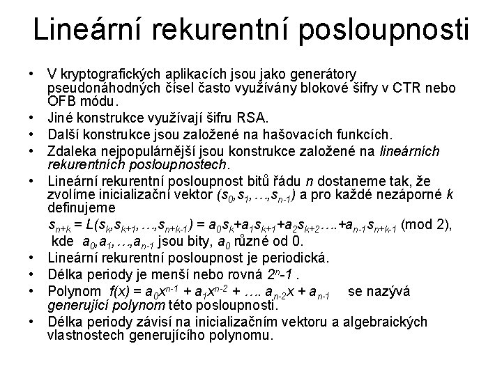 Lineární rekurentní posloupnosti • V kryptografických aplikacích jsou jako generátory pseudonáhodných čísel často využívány