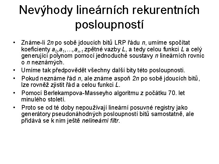 Nevýhody lineárních rekurentních posloupností • Známe-li 2 n po sobě jdoucích bitů LRP řádu