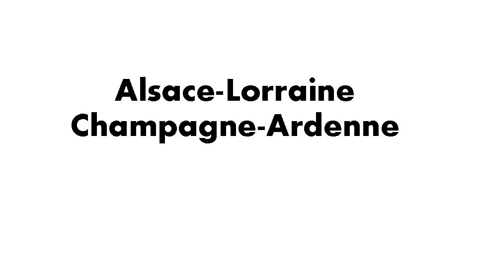Alsace-Lorraine Champagne-Ardenne 