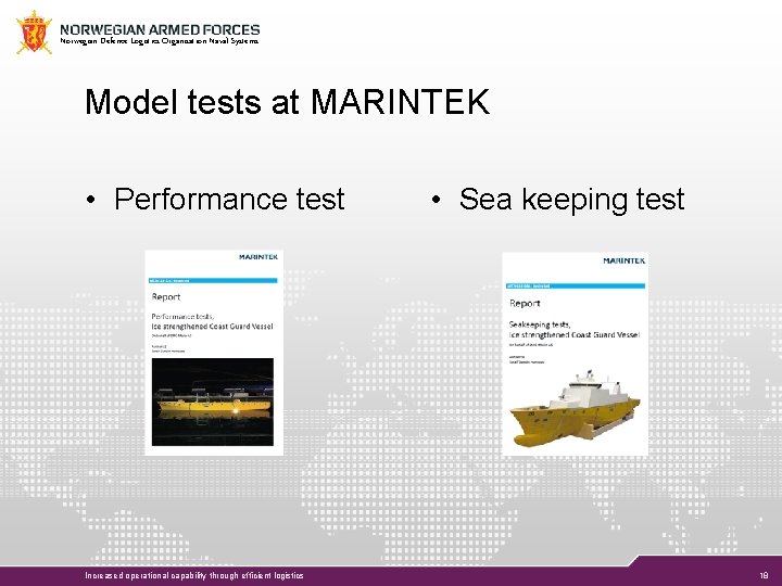 Norwegian Defence Logistics Organisation Naval Systems Model tests at MARINTEK • Performance test Increased