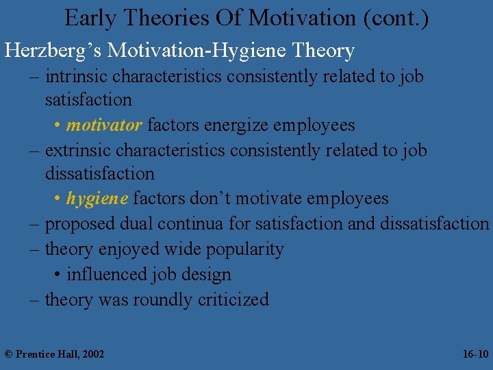 Early Theories Of Motivation (cont. ) Herzberg’s Motivation-Hygiene Theory – intrinsic characteristics consistently related