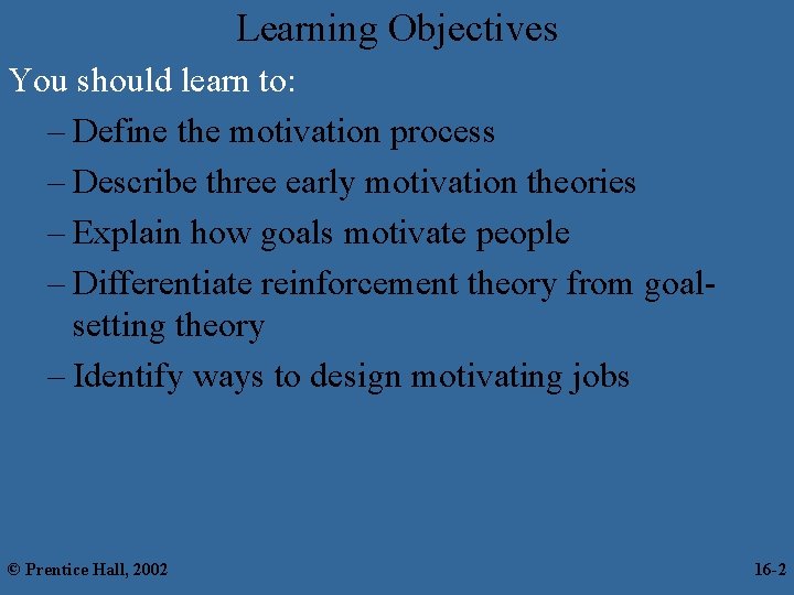 Learning Objectives You should learn to: – Define the motivation process – Describe three