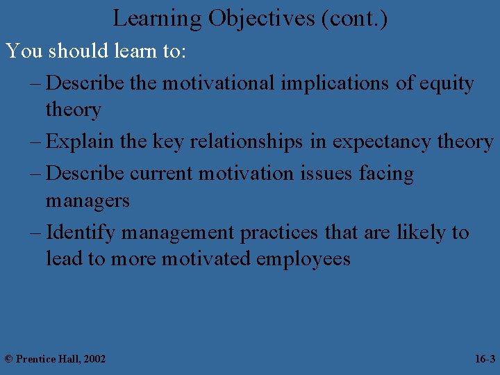 Learning Objectives (cont. ) You should learn to: – Describe the motivational implications of