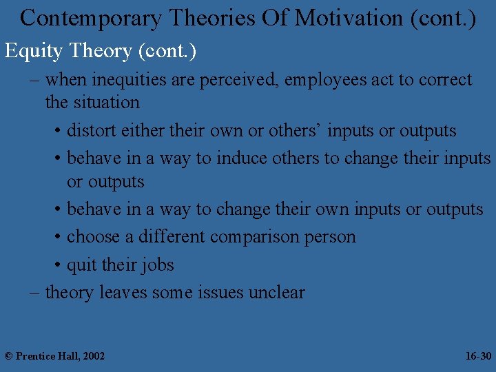 Contemporary Theories Of Motivation (cont. ) Equity Theory (cont. ) – when inequities are