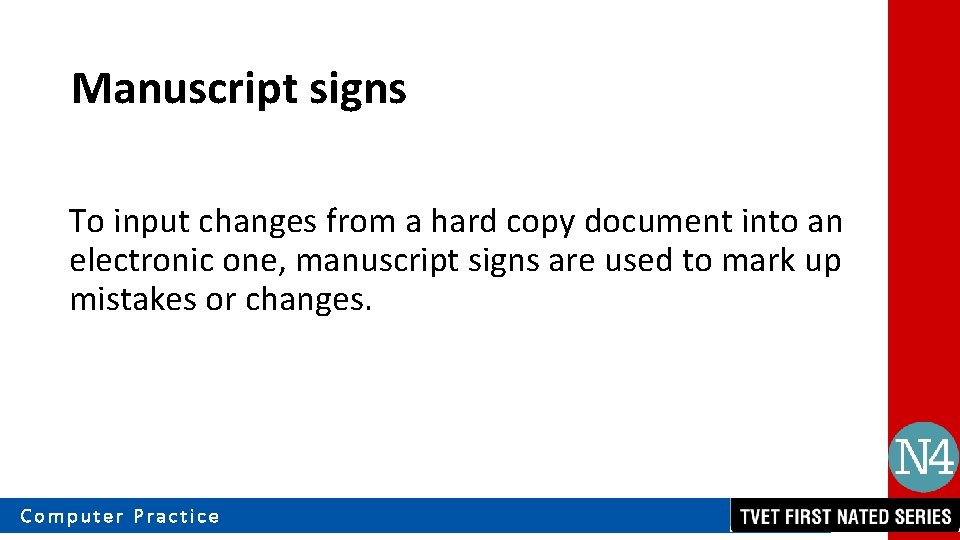 Manuscript signs To input changes from a hard copy document into an electronic one,