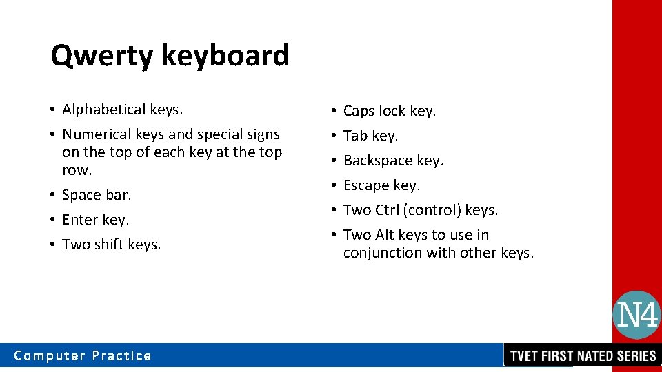 Qwerty keyboard • Alphabetical keys. • Numerical keys and special signs on the top