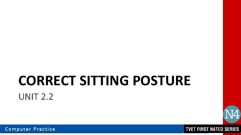 CORRECT SITTING POSTURE UNIT 2. 2 Computer Practice 
