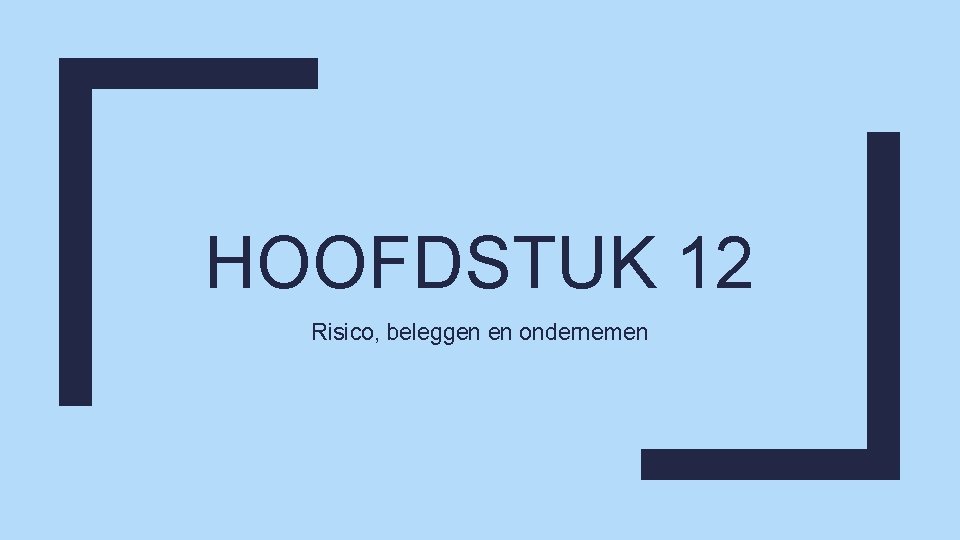 HOOFDSTUK 12 Risico, beleggen en ondernemen 