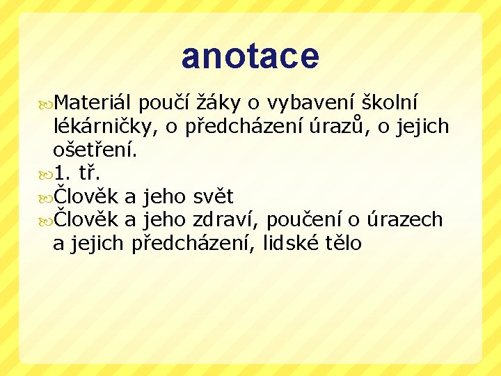 anotace Materiál poučí žáky o vybavení školní lékárničky, o předcházení úrazů, o jejich ošetření.