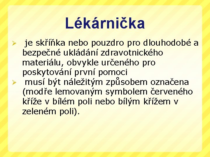 Lékárnička je skříňka nebo pouzdro pro dlouhodobé a bezpečné ukládání zdravotnického materiálu, obvykle určeného