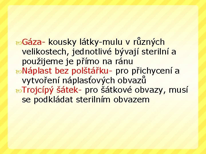  Gáza- kousky látky-mulu v různých velikostech, jednotlivé bývají sterilní a použijeme je přímo