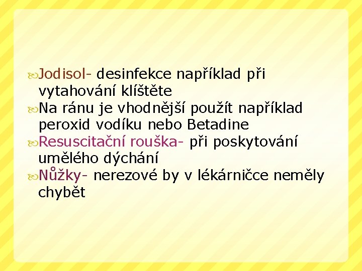  Jodisol- desinfekce například při vytahování klíštěte Na ránu je vhodnější použít například peroxid