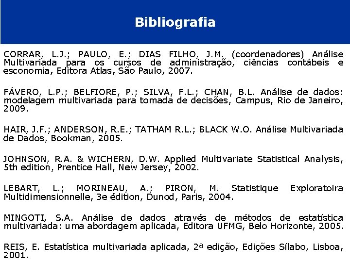 Bibliografia CORRAR, L. J. ; PAULO, E. ; DIAS FILHO, J. M. (coordenadores) Análise