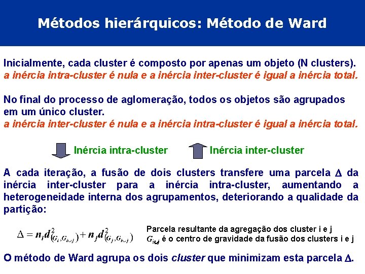 Métodos hierárquicos: Método de Ward Inicialmente, cada cluster é composto por apenas um objeto