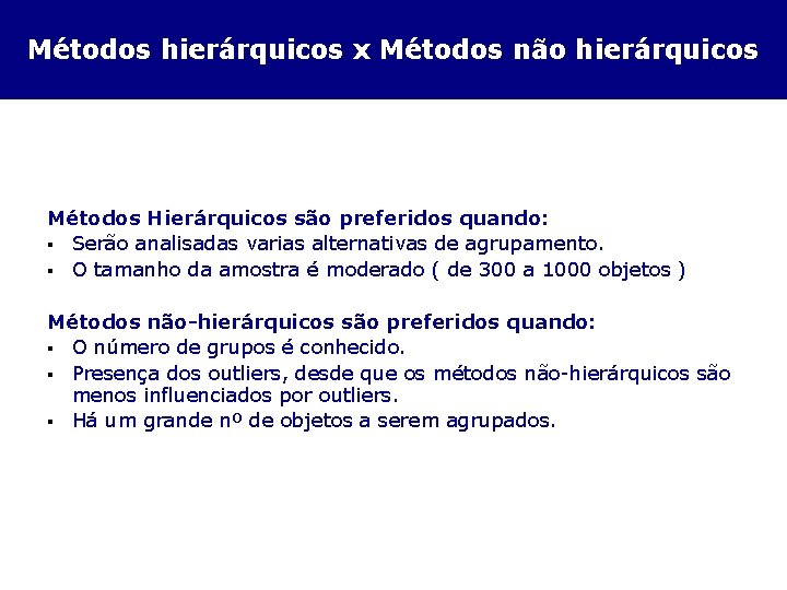 Métodos hierárquicos x Métodos não hierárquicos Métodos Hierárquicos são preferidos quando: § Serão analisadas
