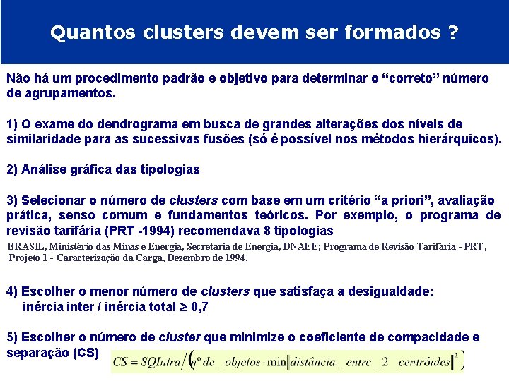 Quantos clusters devem ser formados ? Não há um procedimento padrão e objetivo para