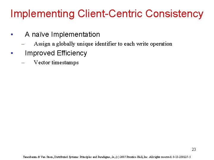 Implementing Client-Centric Consistency • A naïve Implementation – • Assign a globally unique identifier