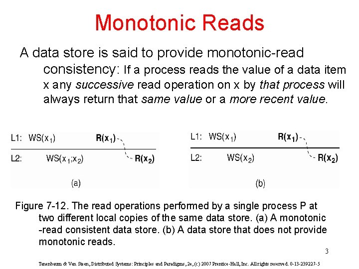 Monotonic Reads A data store is said to provide monotonic-read consistency: If a process