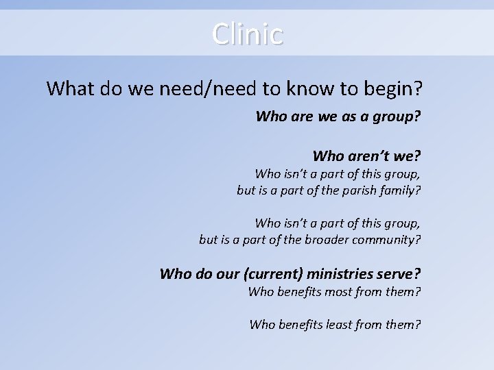 Clinic What do we need/need to know to begin? Who are we as a