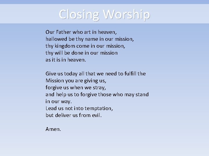Closing Worship Our Father who art in heaven, hallowed be thy name in our