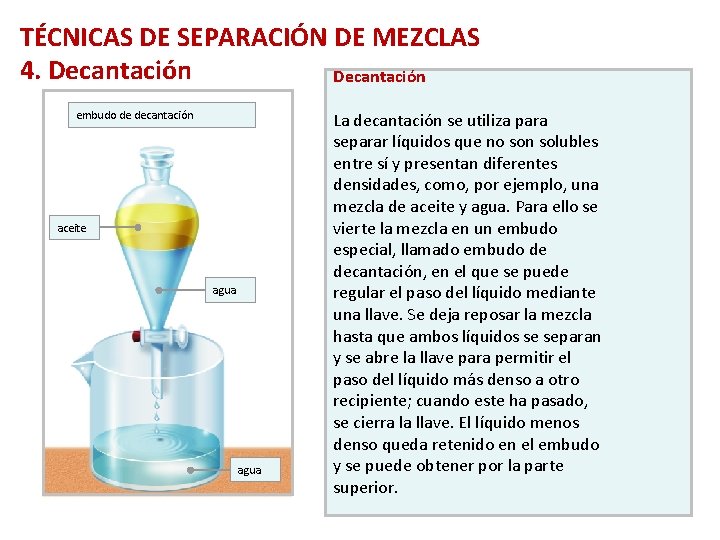 TÉCNICAS DE SEPARACIÓN DE MEZCLAS 4. Decantación embudo de decantación aceite agua La decantación