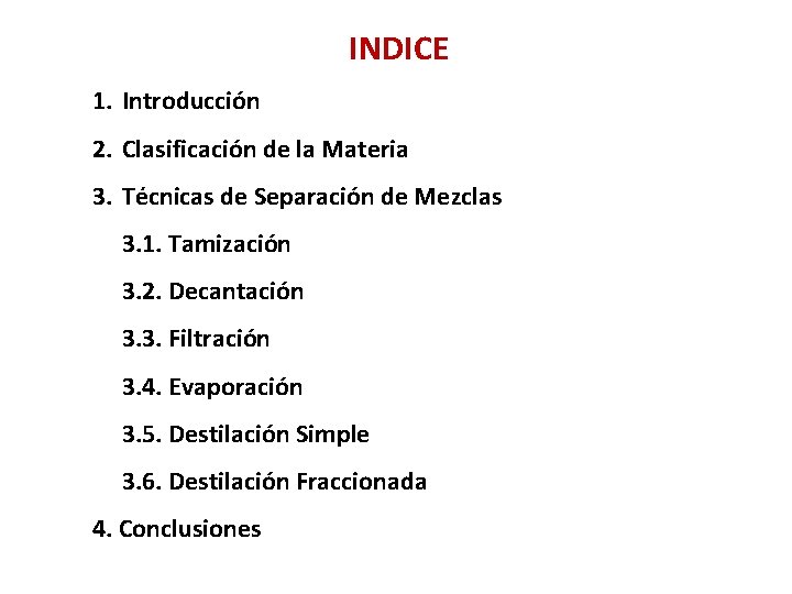 INDICE 1. Introducción 2. Clasificación de la Materia 3. Técnicas de Separación de Mezclas