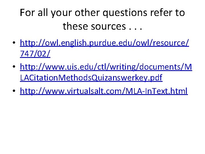 For all your other questions refer to these sources. . . • http: //owl.
