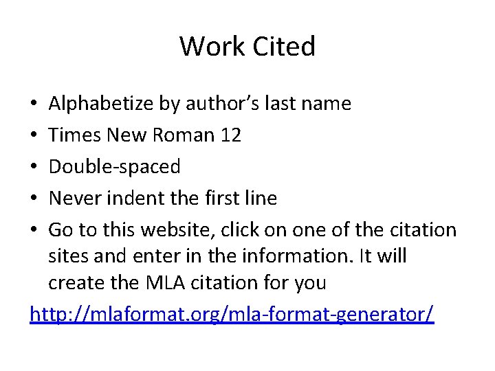 Work Cited Alphabetize by author’s last name Times New Roman 12 Double-spaced Never indent