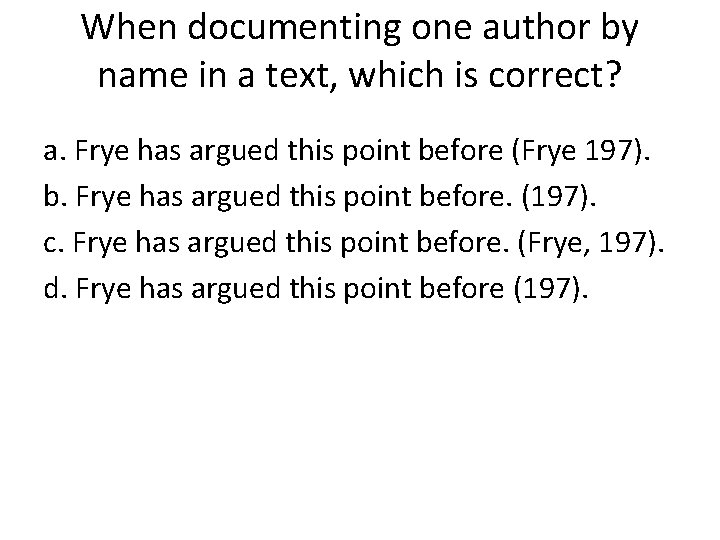 When documenting one author by name in a text, which is correct? a. Frye