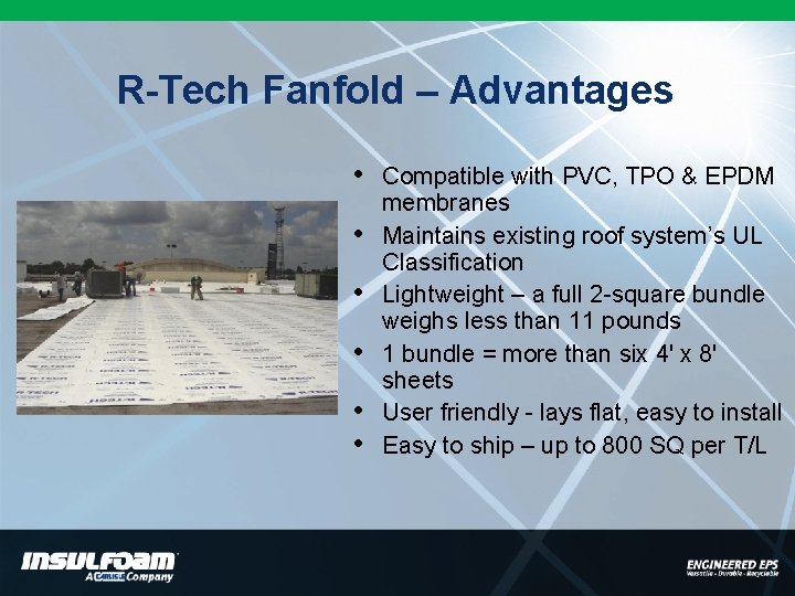 R-Tech Fanfold – Advantages • • • Compatible with PVC, TPO & EPDM membranes