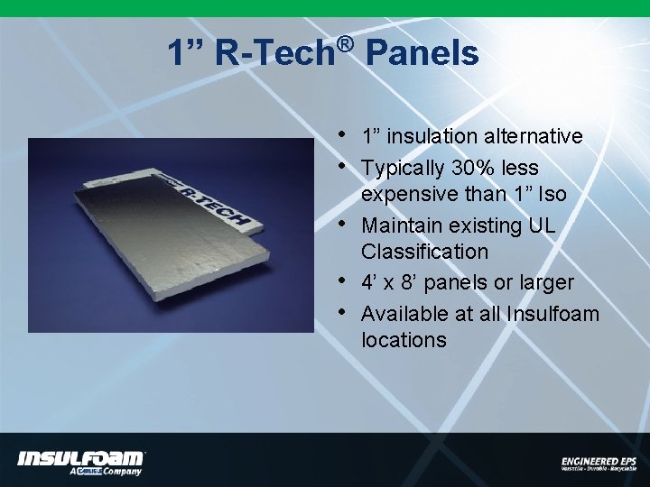 ® 1” R-Tech Panels • • • 1” insulation alternative Typically 30% less expensive